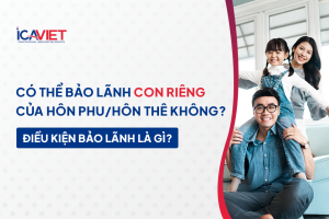 Có thể bảo lãnh con riêng của hôn phu/hôn thê hay không? Điều kiện bảo lãnh là gì?