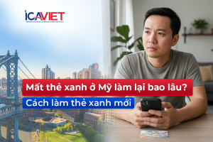 Mất thẻ xanh ở Mỹ làm lại bao lâu? Cách làm thẻ xanh mới