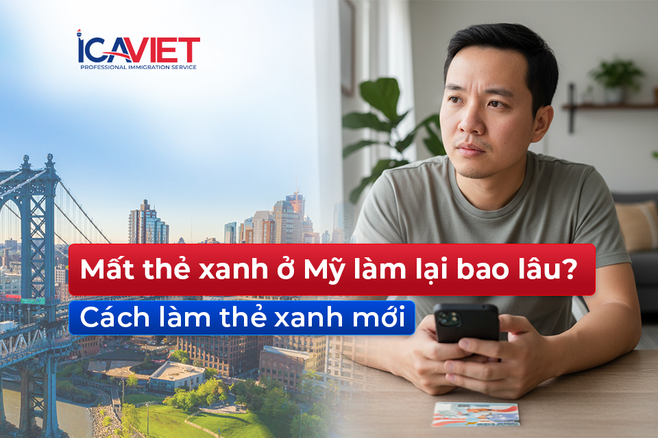 Mất thẻ xanh ở Mỹ làm lại bao lâu? Cách làm thẻ xanh mới