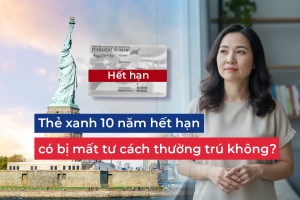 Thẻ xanh 10 năm hết hạn có bị mất tư cách thường trú không?