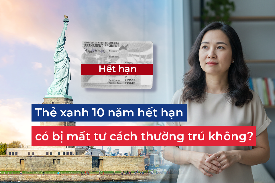 Thẻ xanh 10 năm hết hạn có bị mất tư cách thường trú không?